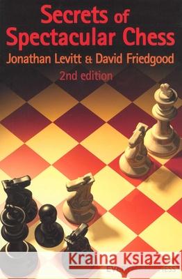 Secrets of Spectactular Chess, 2nd Edition Leviit, Jonathan 9781857445510 Everyman Chess