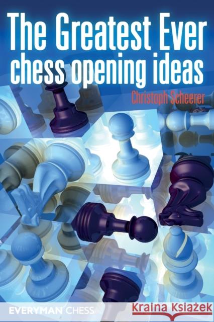 The Greatest Ever Chess Opening Ideas Christoph Scheerer 9781857445619