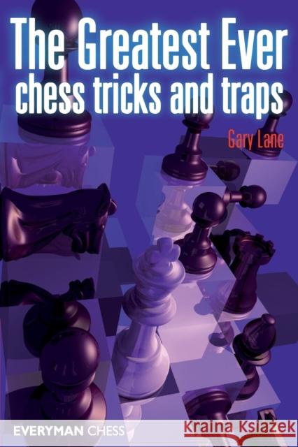 Greatest Ever Chess Tricks and Traps Gary Lane 9781857445770 EVERYMAN CHESS