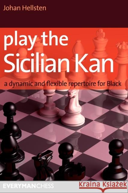 Play the Sicilian Kan: A Dynamic and Flexible Repertoire for Black Hellsten, Johan 9781857445817