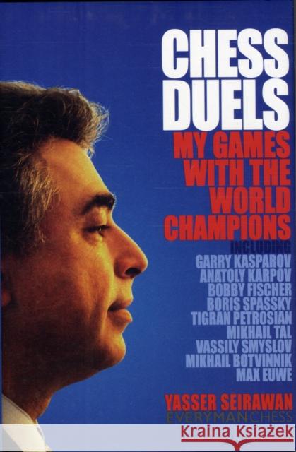 Chess Duels: My Games with the World Champions Yasser Seirawan 9781857445879 Everyman Chess