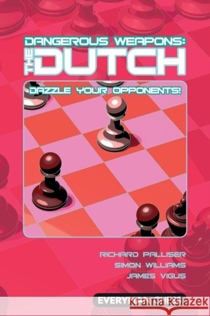 Dangerous Weapons: The Dutch Richard Palliser Simon Williams James Vigus 9781857446241 Everyman Chess