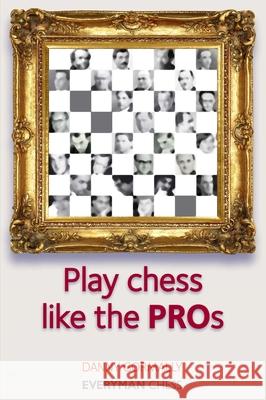 Play Chess Like the Pros Danny Gormally 9781857446272 Everyman Chess