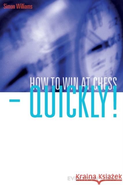 How to Win at Chess - Quickly! Simon Williams 9781857446319