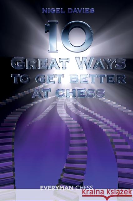 10 Great Ways to Get Better at Chess Nigel Davies 9781857446333 Everyman Chess