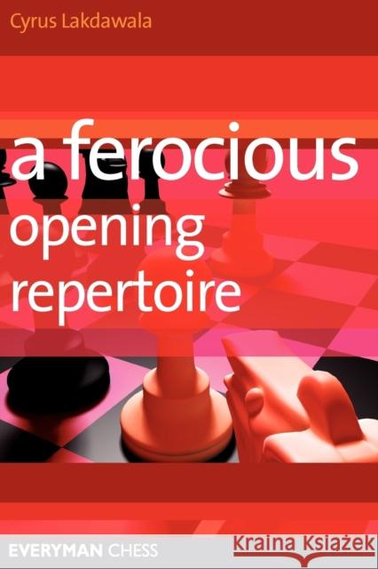 A Ferocious Opening Repertoire Cyrus Lakdawala 9781857446616 Everyman Chess