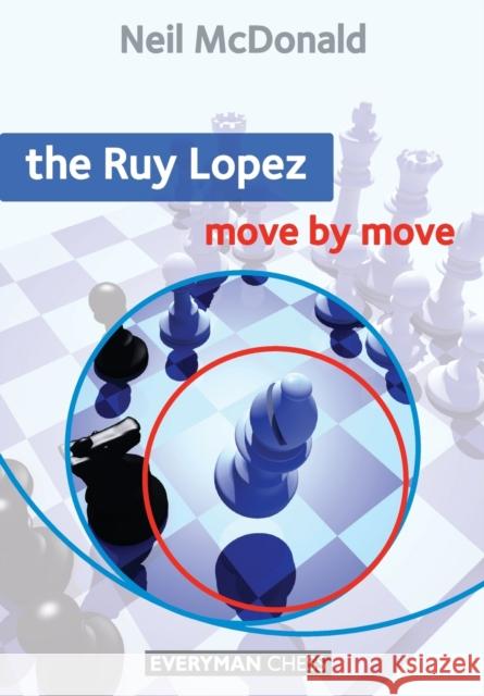 The Ruy Lopez: Move by Move Neil McDonald 9781857446692 Everyman Chess