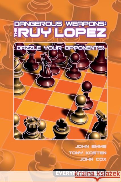 Dangerous Weapons: The Ruy Lopez John Emms 9781857446913