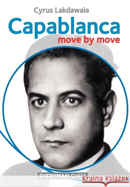 Capablanca: Move by Move Cyrus Lakdawala 9781857446982