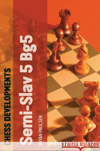 Chess Developments: The Semi-Slav 5 Bg5 Paulsen, Bryan 9781857449877