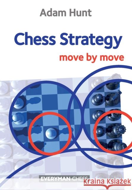 Chess Strategy: Move by Move Adam Hunt 9781857449976