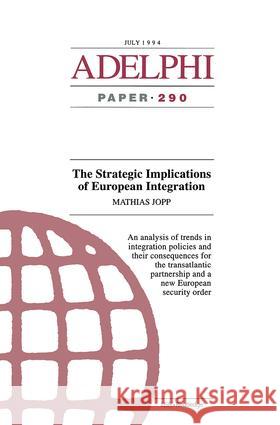 The Strategic Implications of European Integration Jopp Matthias   9781857531114 Taylor & Francis