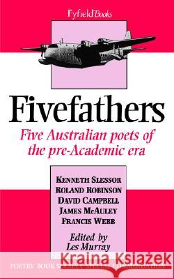 Five Fathers: Five Australian Poets of the Pre-Academic Era Murray, Les A. 9781857540871 Carcanet Press Ltd