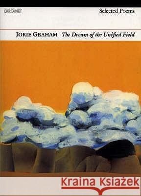 Dream of the Unified Field : Selected Poems Jorie Graham 9781857542257 CARCANET PRESS LTD