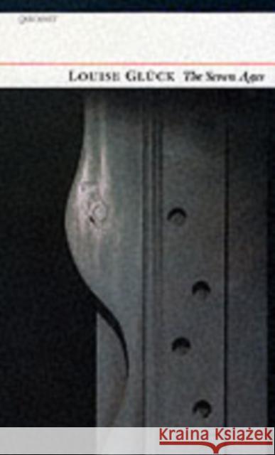 The Seven Ages Louise Gluck 9781857545425