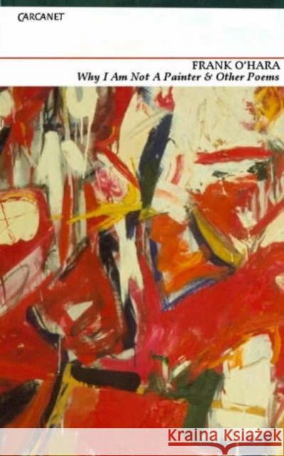 Why I'm Not a Painter and other poems Frank O'Hara 9781857546880 Carcanet Press Ltd