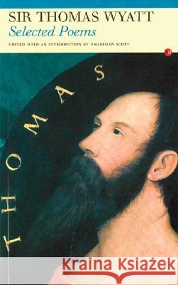 Selected Poems: Sir Thomas Wyatt Hardiman Scott 9781857546958