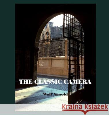 The Classic Camera: Street and Landscape Arnold Wolf 9781857568684 Janus Publishing Company