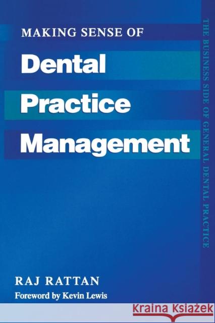Making Sense of Dental Practice Management: The Business Side of General Dental Practice Rattan, Raj 9781857750171 Radcliffe Publishing