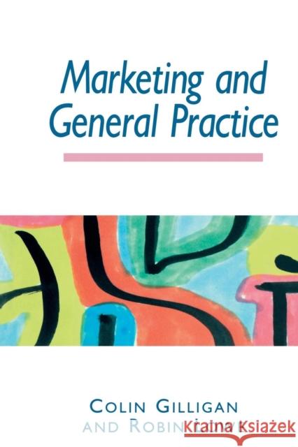 Marketing and General Practice Colin Gilligan Robin Lowe 9781857750270 Radcliffe Publishing
