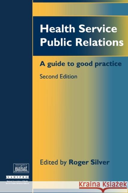 Health Service Public Relations: A Guide to Good Practice Silver, Roger 9781857750287 Radcliffe Publishing