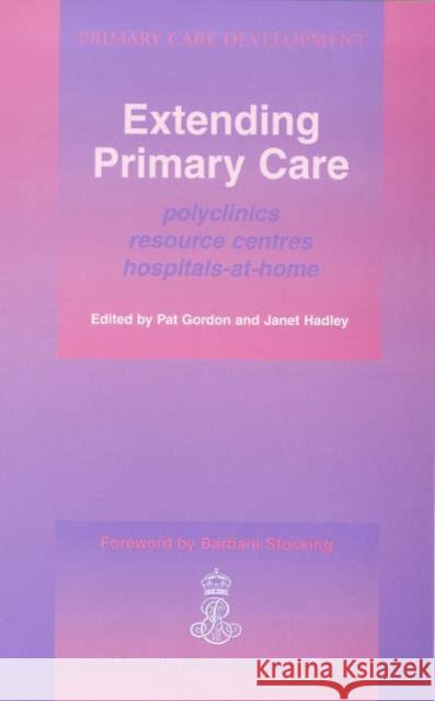 Extending Primary Care: Polyclinics, Resource Centres, Hospital-At-Home Gordon, Pat 9781857750294 RADCLIFFE PUBLISHING LTD