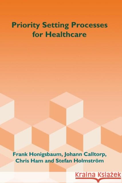 Priority Setting Processes for Healthcare: In Oregon, Usa; New Zealand; The Netherlands; Sweden; And the United Kingdom Honigsbaum, Frank 9781857750331 Radcliffe Medical Press