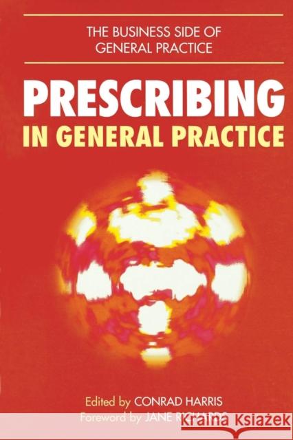 Prescribing in General Practice: The - Business - Side - Of - General - Practice Harris, Conrad M. 9781857750423 Radcliffe Publishing