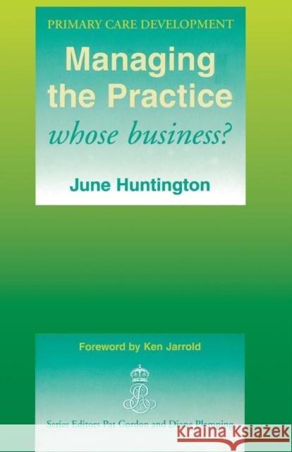 Managing the Practice: Whose Business? Huntington, June 9781857750539 Radcliffe Publishing Ltd