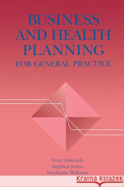 Business and Health Planning in General Practice: For General Practice Edwards, Peter 9781857750560