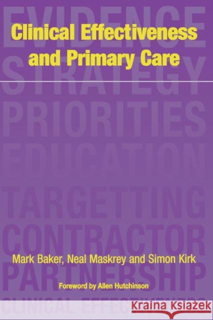 Clinical Effectiveness in Primary Care Mark Baker Neal Maskrey Simon Kirk 9781857751291