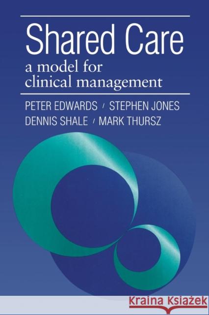 Shared Care: A Model for Clinical Management Edwards, Peter 9781857751659 Radcliffe Medical Press
