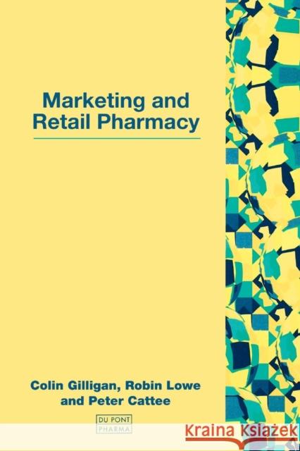 Marketing and Retail Pharmacy Colin Gilligan Robin Lowe Peter Cattee 9781857752021 Radcliffe Publishing