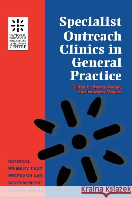 Specialist Outreach Clinics in General Practice: National Primary Care Research and Development Centre Series Roland, Martin 9781857752182