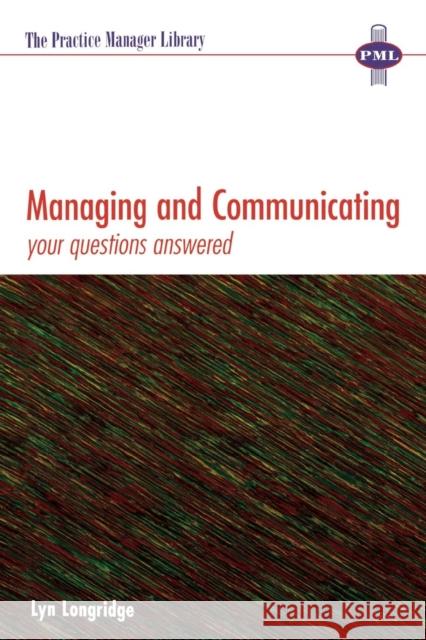 Managing and Communicating: Your Questions Answered Longridge, Lyn 9781857752335 Radcliffe Publishing