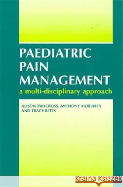 Paediatric Pain Management: A Multi-Disciplinary Approach Twycross, Alison 9781857752465