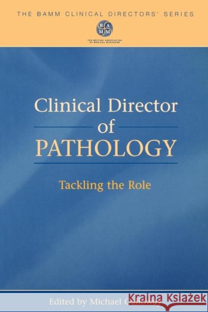 Clinical Director of Pathology: Tackling the Role Galloway, Mike 9781857753431 Radcliffe Publishing