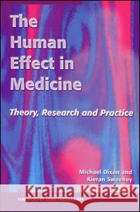 The Human Effect in Medicine: Theory, Research and Practice Michael Dixon Kieran Sweeney 9781857753691 RADCLIFFE PUBLISHING LTD