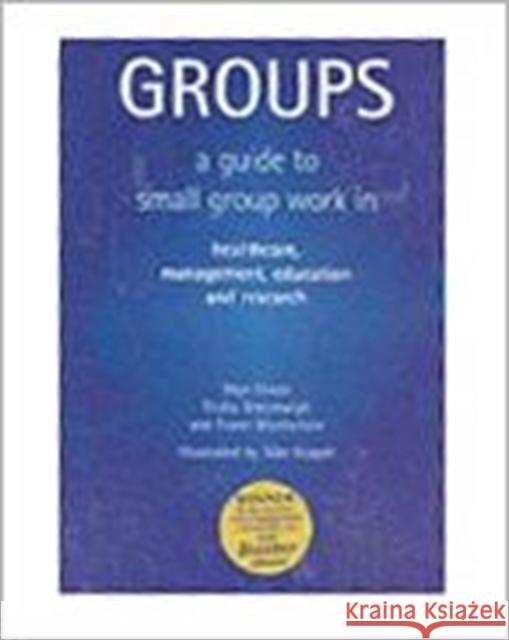Groups: A Guide to Small Group Work in Healthcare, Management, Education and Research Elwyn, Glyn 9781857754001 RADCLIFFE PUBLISHING LTD