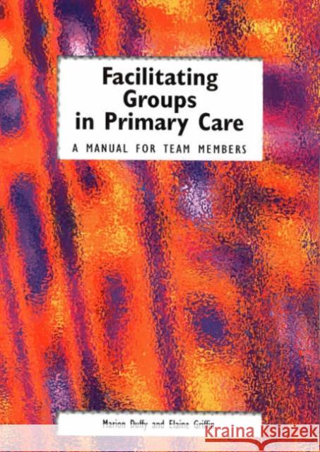 Facilitating Groups in Primary Care: A Manual for Team Members  9781857754018 Radcliffe Publishing Ltd