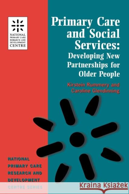 Primary Care and Social Services: Developing New Partnerships for Older People (National Primary Care Research & Development Centre) Rummery, Kirstein 9781857754667 