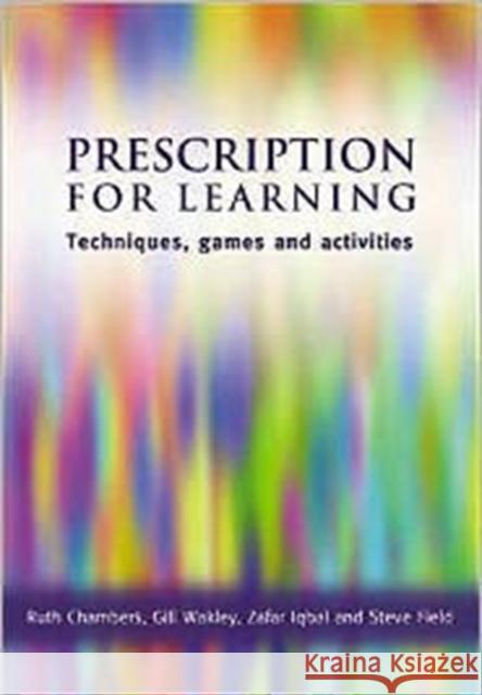 Prescription for Learning: Learning Techniques, Games and Activities Chambers, Ruth 9781857755305 RADCLIFFE PUBLISHING LTD