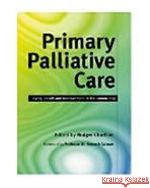 Primary Palliative Care: Dying, Death and Bereavement in the Community Charlton, Rodger 9781857755732 RADCLIFFE PUBLISHING LTD