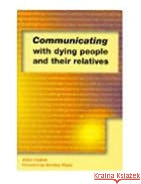 Communicating with Dying People and Their Relatives Jean Lugton 9781857755848 0