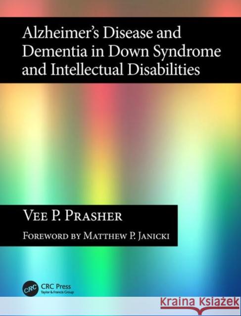 Alzheimer's Disease and Dementia in Down Syndrome and Intellectual Disabilities Vee P Prasher 9781857756081