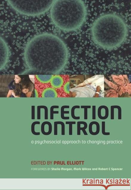 Infection Control: A Psychosocial Approach to Changing Practice Elliott, Paul 9781857756128