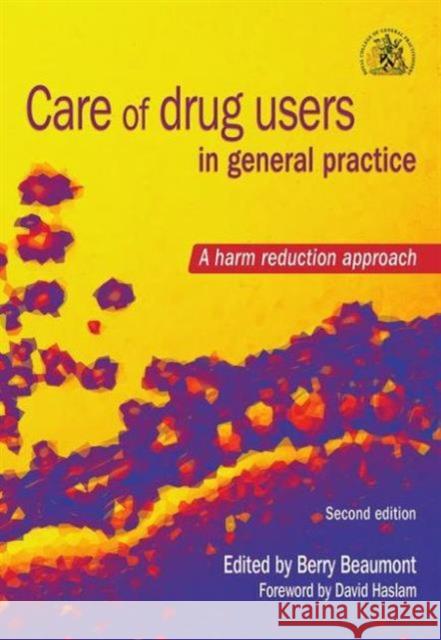 Care of Drug Users in General Practice: A Harm Reduction Approach, Second Edition Berry Beaumont 9781857756241 Radcliffe Medical Press