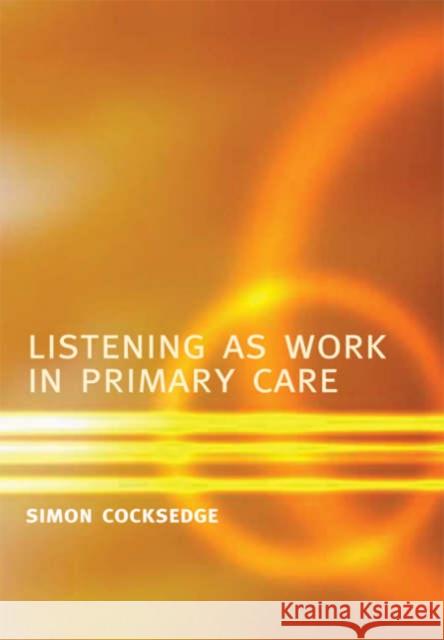 Listening as Work in Primary Care  9781857756364 Radcliffe Publishing Ltd