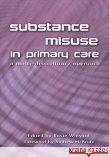 Substance Misuse in Primary Care: A Multi-Disciplinary Approach Rosie Winyard 9781857756579 Radcliffe Medical PR