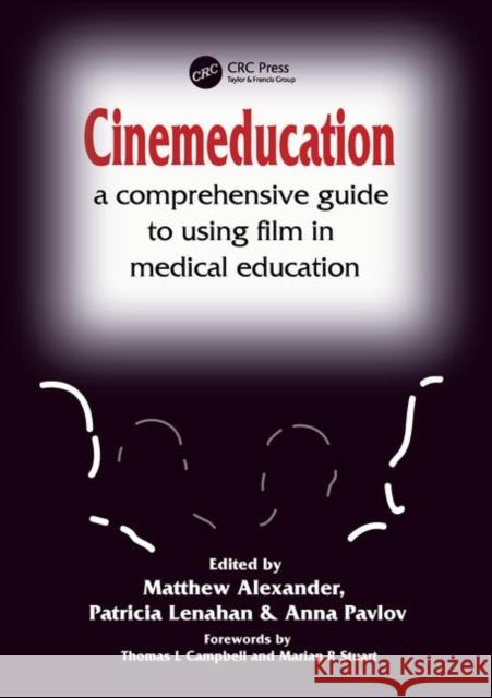 Cinemeducation: A Comprehensive Guide to Using Film in Medical Education Alexander, Matthew 9781857756920 0